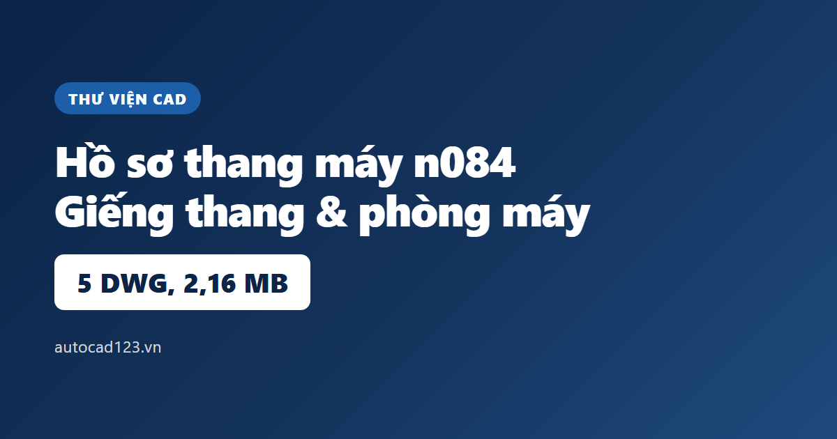 Thư viện thang máy cad n084: 4 bản vẽ hố thang, phòng máy