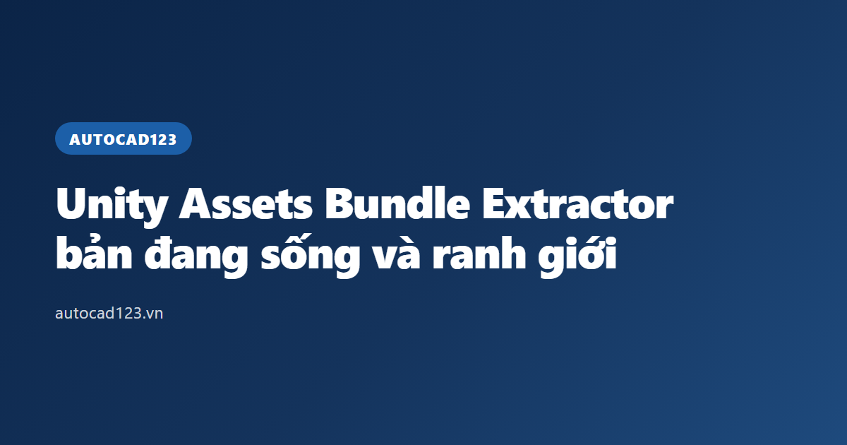 Unity Assets Bundle Extractor: bản đang sống và ranh giới